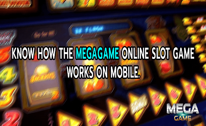 Know how the MEGAGAME online slot game works on mobile.
