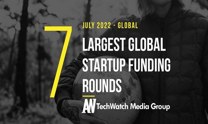 July 2022 top startup global funding rounds